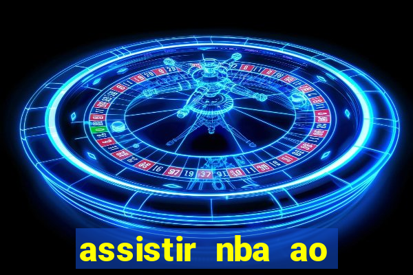 assistir nba ao vivo grátis multicanais